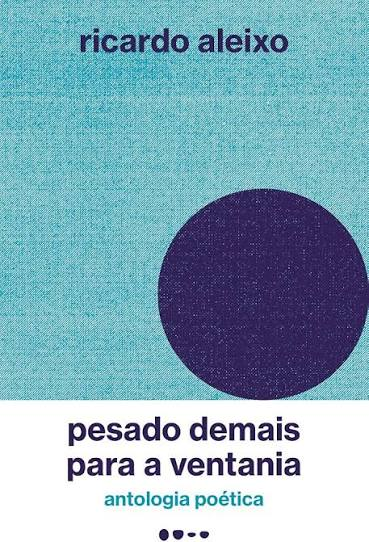 Capa do livro Pesado demais para a ventania, antologia poética de Ricardo Aleixo: círculo escuro sobre fundo azul-turquesa.